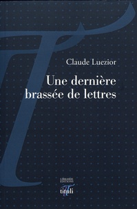 Claude Luezior - Une dernière brassée de lettres.