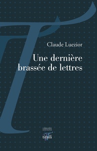 Claude Luezior - Une dernière brassée de lettres.