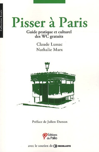Claude Lussac et Nathalie Marx - Pisser à Paris - Guide pratique et culturel des WC gratuits.