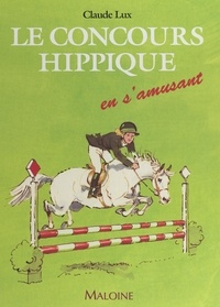 Claude Lux et Yvan Benoist-Gironière - Le concours hippique en s'amusant.