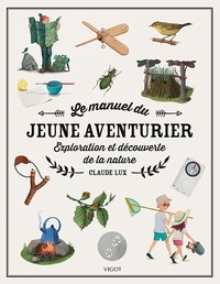 Claude Lux - Le manuel du jeune aventurier - Exploration et découverte de la nature.