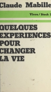 Claude Mabille et Jean-Claude Barreau - Quelques expériences pour changer la vie.