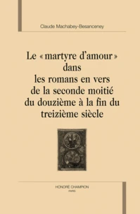 Le "martyre d'amour" dans les romans en vers de la seconde moitié du XIIe à la fin du XIIIe siècle
