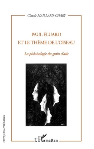 Claude Maillard-Chary - Paul Eluard et le thème de l'oiseau - La Phénixologie du grain d'aile.