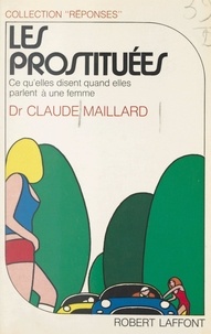 Claude Maillard et Joëlle de Gravelaine - Les prostituées - Ce qu'elles disent quand elles parlent à une femme.