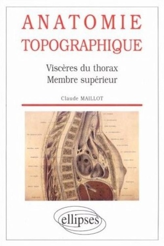 Claude Maillot - Anatomie topographique - Viscères du thorax, membre supérieur.