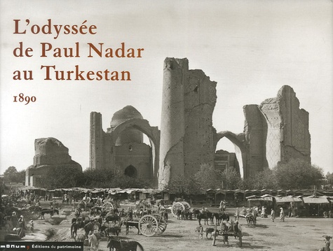 Claude Malécot et Anne-Marie Bernard - L'odyssée de Paul Nadar au Turkestan - 1890.