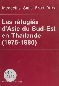 Claude Malhuret et Francis Charhon - Les réfugiés d'Asie du Sud-Est en Thaïlande (1975-1980).