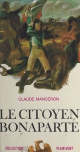 Claude Manceron et André Massepain - Le citoyen Bonaparte - La jeunesse de Napoléon, 1769-1796.