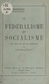 Claude-Marcel Hytte - Fédéralisme et socialisme - Pour barrer la route au totalitarisme.