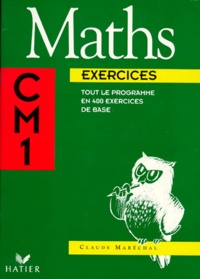 Claude Maréchal - Mathematiques Cm1 Exercices De Base. Numeration, Fonctions Numeriques, Geometrie, Mesures, Operations, Problemes.