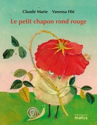 Claude Marie et Vanessa Hié - Le petit chapon rond rouge.