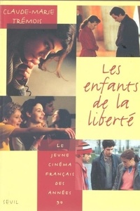 Claude-Marie Trémois - Les enfants de la liberté - Le jeune cinéma français des années 90.
