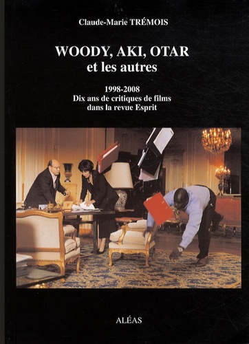 Claude-Marie Trémois - Woody, Aki, Otar... et les autres - Dix ans de critiques de films dans la revue Esprit (1998-2008).