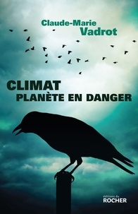 Claude-Marie Vadrot - Climat, planète en danger.