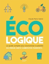 Claude-Marie Vadrot - Ecologique - Le guide complet pour économiser la planète.