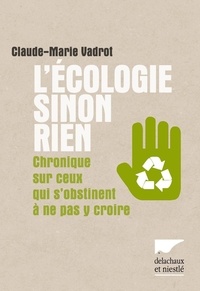 Claude-Marie Vadrot - L'écologie sinon rien - Chronique de ceux qui s'obstinent à ne pas y croire.