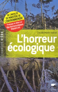 Claude-Marie Vadrot - L'horreur écologique - De l'inutilité du ministère de l'Environnement.