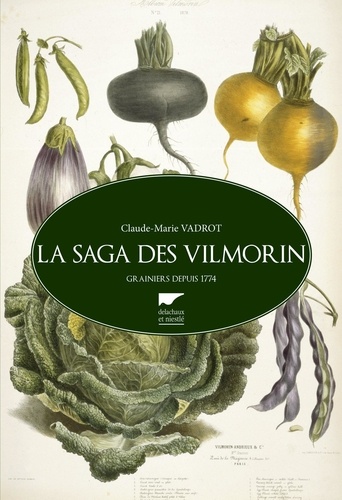 La saga des Vilmorin. Grainiers depuis 1774