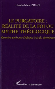 Le purgatoire : réalité de la foi ou mythe théologique ?