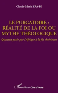 Le purgatoire : réalité de la foi ou mythe théologique ?
