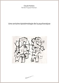 Claude Maritan et Renée Fraysse-Maritan - Une certaine épistémologie de la psychanalyse.