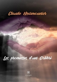 Claude Marmounier - Les promesses d'un colibri.