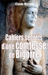 Claude Marque - Cahiers secrets d'une comtesse de Bigorre.