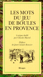 Claude Martel - Les Mots Du Jeu De Boules En Provence. Petanque, Jeu Provencal.