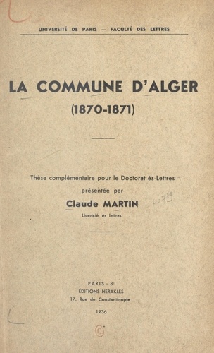 La commune d'Alger (1870-1871). Thèse complémentaire pour le Doctorat ès-lettres