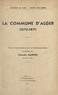 Claude Martin - La commune d'Alger (1870-1871) - Thèse complémentaire pour le Doctorat ès-lettres.