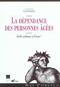 Claude Martin - La dépendance des personnes âgées - Quelles politiques en Europe ?.