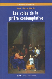 Claude Martin - Les voies de la prière contemplative.