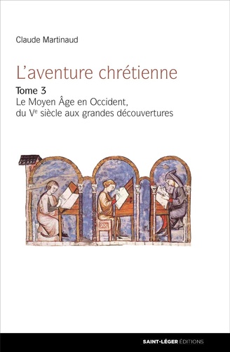 Claude Martinaud - L'aventure chrétienne - Tome 3, Le Moyen âge en Occident du Ve siècle aux Grandes Découvertes.