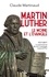 Martin Luther, le moine et l'évangile. 1517-2017, la pertinence de son message aujourd'hui