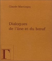 Claude Martingay - Dialogues de l' âne et du boeuf.