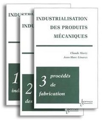 Claude Marty et Jean-Marc Linares - Industrialisation des produits mécaniques - 3 tomes.
