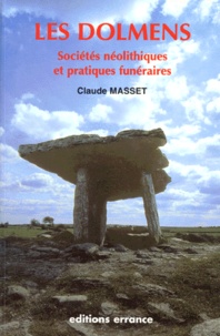 Claude Masset - Les Dolmens. Societes Neolithiques, Pratiques Funeraires.