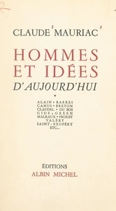 Claude Mauriac - Hommes et idées d'aujourd'hui (1) - Alain, Barrès, Camus, Breton, Claudel, Du Bos, Gide, Green, Malraux, Proust, Valéry, Saint-Exupéry etc....