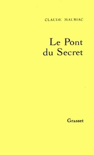 Claude Mauriac - Le temps accompli T03 - Le pont du secret.