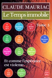 Claude Mauriac - Le temps immobile Tome 3 : Et comme l'espérance est violente.