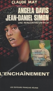Claude May - Angela Davis, Jean-Daniel Simon : «L'Enchaînement» - Une rencontre, un film.