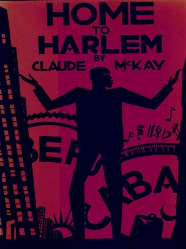Claude McKay - Home to Harlem.