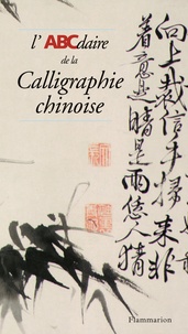 Claude Mediavilla - L'Abcdaire De La Calligraphie Chinoise.