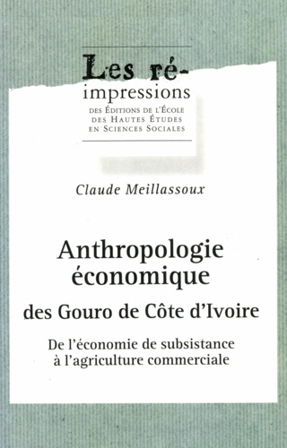Anthropologie économique des Gouro de Côte d'Ivoire. De l'économie de subsistance à l'agriculture commerciale