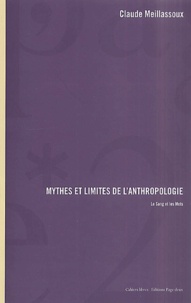 Claude Meillassoux - Mythes Et Limites De L'Anthropologie. Le Sang Et Les Mots.