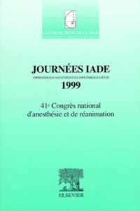 Claude Meistelman et  Collectif - JOURNEES IADE (INFIRMIER(E)S ANESTHESISTES DIPLOMES D'ETAT) 1999. - 41ème Congrès national d'anesthésie et de réanimation.