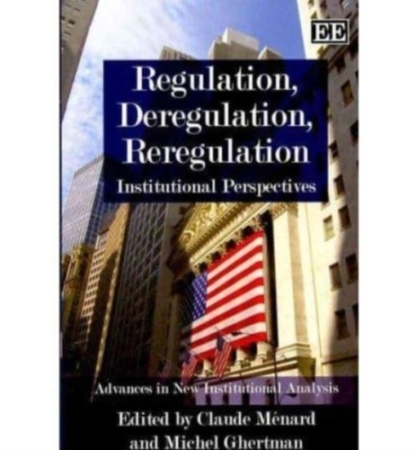 Claude Ménard - Regulation, Deregulation, Reregulation: Institutional Perspectives.