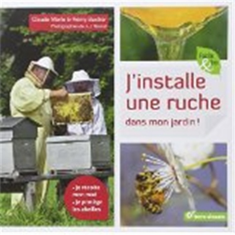 Claude Merle et Rémy Bacher - J'installe une ruche dans mon jardin !.
