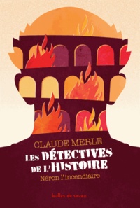 Claude Merle - Les détectives de l'Histoire Tome 1 : Néron l'incendiaire.